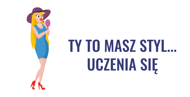 Wiesz jak Ty powinnaś się uczyć?